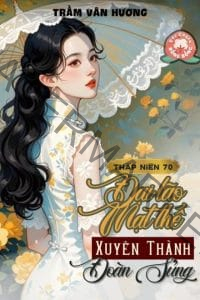 Không Gian Chục Tỷ: Đại Lão Mạt Thế Xuyên Đến Thập Niên 70 Thành Đoàn Sủng 5 (2)